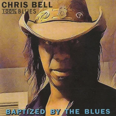 Baptized by the Blues by Chris Bell & 100% Blues - album cover