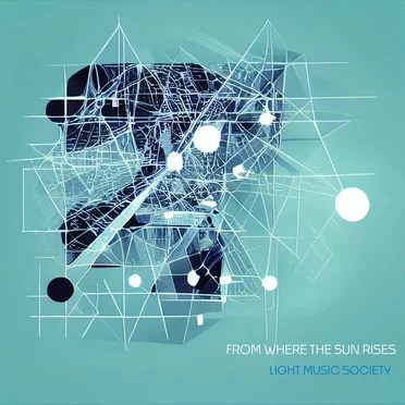 From Where The Sun Rises by Light Music Society - album cover