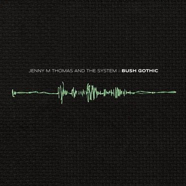 Bush Gothic by Jenny M. Thomas and The System - album cover