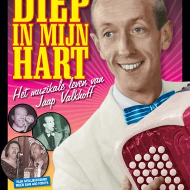 Diep in mijn hart: Het muzikale leven van Jaap Valkhoff