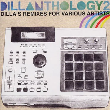 Dillanthology 2: Dilla's Remixes for Various Artists