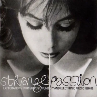 Strange Passion: Explorations in Irish Post Punk DIY and Electronic Music 1980-83 by Various Artists - album cover