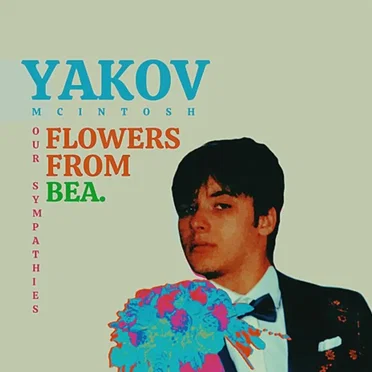 Our Sympathies, Flowers From Bea by Yakov McIntosh - album cover