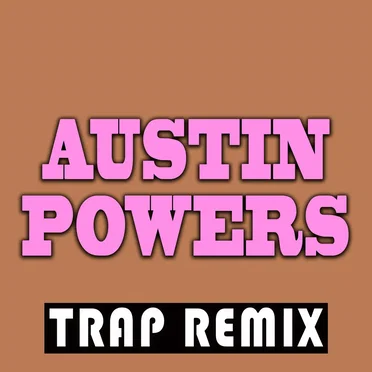 Austin Powers (Trap Remix)