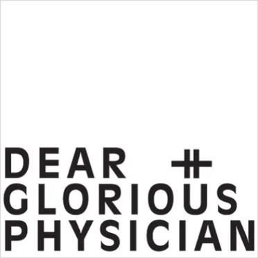 Dear & Glorious Physician