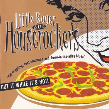 Cut It While It’s Hot! by Little Roger & The Houserockers - album cover
