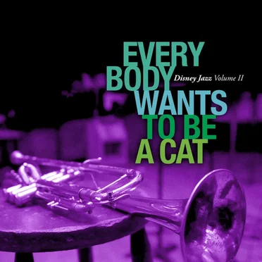 Everybody Wants to Be a Cat: Disney Jazz, Volume 2 by Various Artists - album cover
