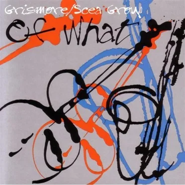 Of What by Grismore/Scea Group - album cover