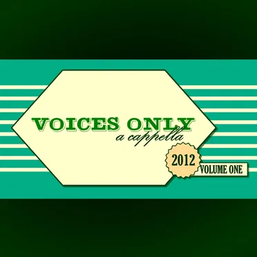 Voices Only 2012 College A Cappella, Volume One by Various Artists - album cover