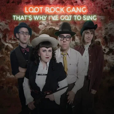 That’s Why I’ve Got to Sing by Loot Rock Gang - album cover