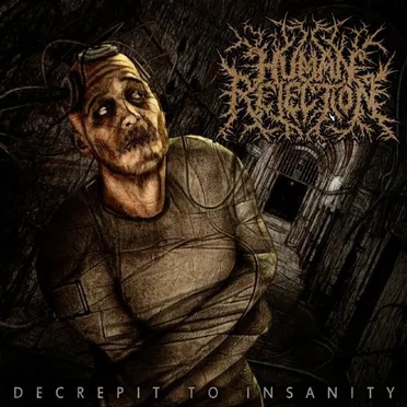 Decrepit to Insanity by Human Rejection - album cover