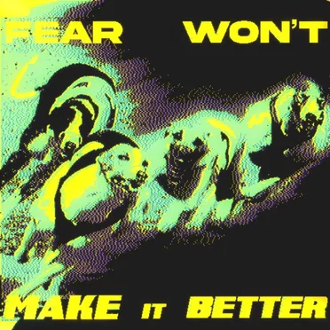 Fear Won't Make It Better by Starcrusher - album cover