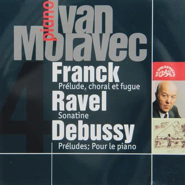 Franck: Prélude, choral et fugue / Ravel: Sonatine / Debussy: Préludes / Pour le piano