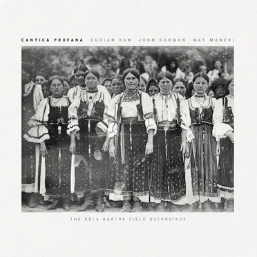 Cantica Profana: The Béla Bartók Field Recordings
