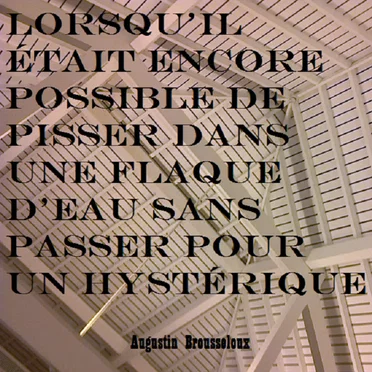 Lorsqu'il était encore possible de pisser dans une flaque d'eau sans passer pour un hystérique