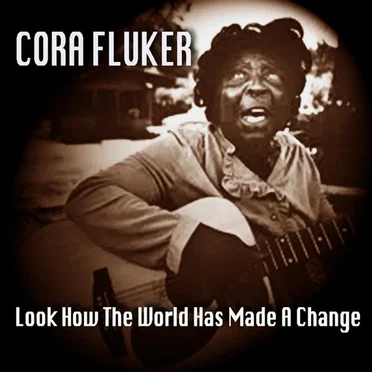 Look How The World Has Made A Change by Cora Fluker - album cover