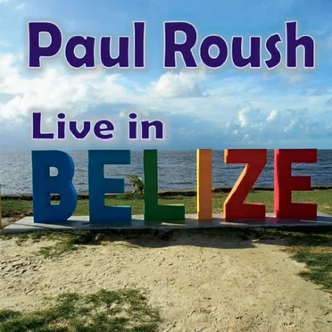 Live In Belize by Paul Roush - album cover