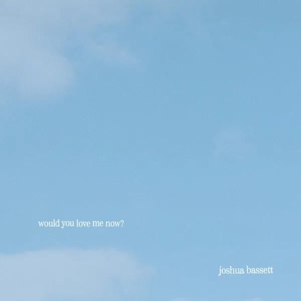 would you love me now?