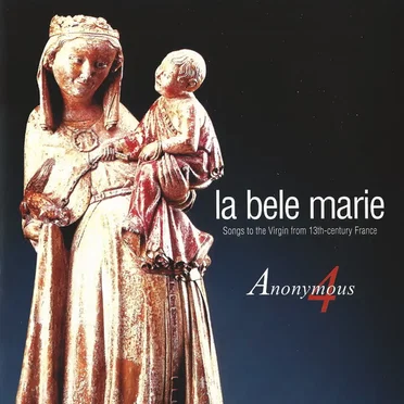 La bele Marie: Songs to the Virgin from 13th-Century France