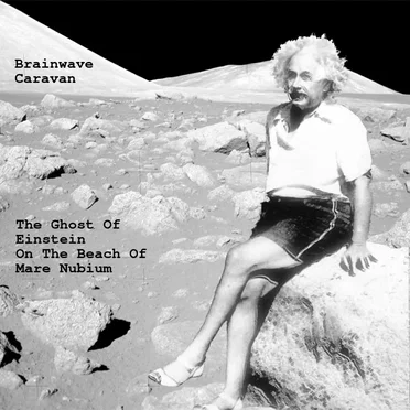 The Ghost of Einstein on the Beach of Mare Nubium by Brainwave Caravan - album cover