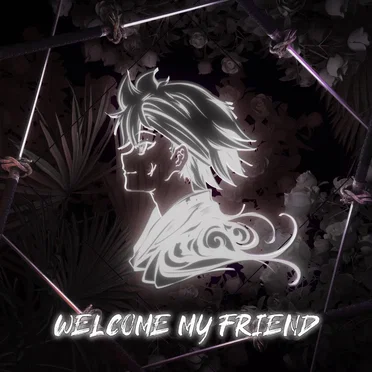Welcome My Friend