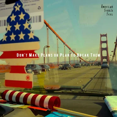 Don't Make Plans or Plan to Break Them by American French Fries - album cover