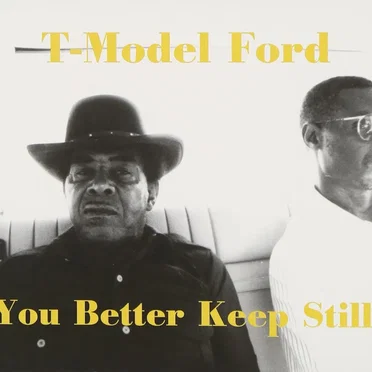 You Better Keep Still by T-Model Ford - album cover
