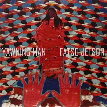 Yawning Man / Fatso Jetson