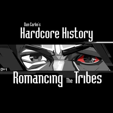 Dan Carlin's Hardcore History #4, “Romancing the Tribes” by Dan Carlin - album cover
