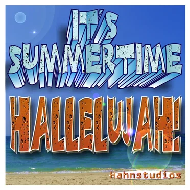 It’s Summertime – Hallelujah!