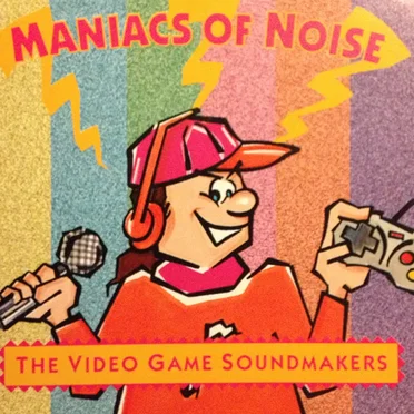 The Video Game Soundmakers by Maniacs of Noise - album cover