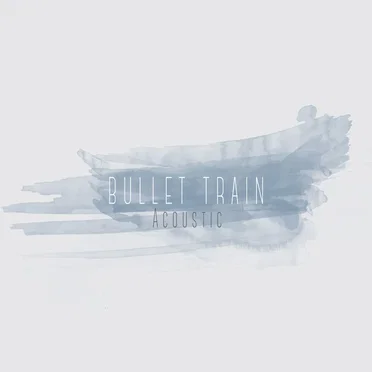 Bullet Train (acoustic)