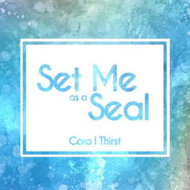 Set Me As a Seal by Coro I Thirst - album cover