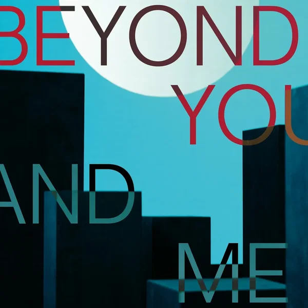 Beyond You and Me