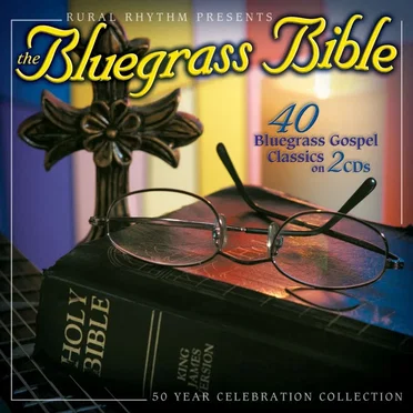 The Bluegrass Bible: 40 Bluegrass Gospel Classics by Various Artists - album cover