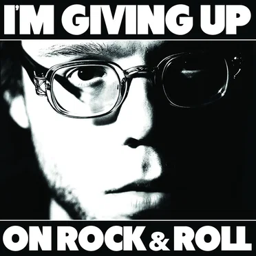 I’m Giving Up on Rock & Roll