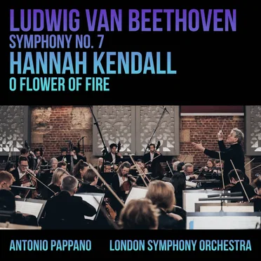 Beethoven: Symphony no. 7 / Kendall: O Flower of Fire