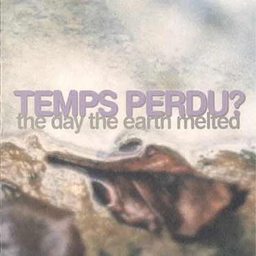 The Day The Earth Melted by Temps Perdu? - album cover
