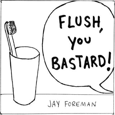 Flush, You Bastard!