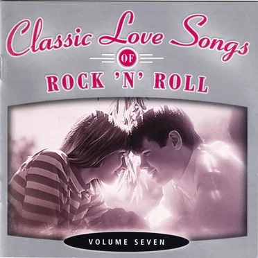 Classic Love Songs of Rock ’n’ Roll • Volume Seven by Various Artists - album cover