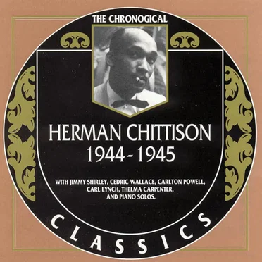 The Chronological Classics: Herman Chittison 1944-1945