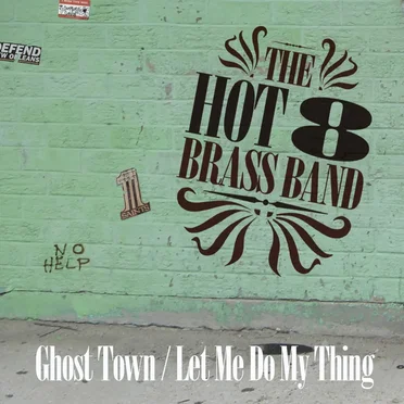 Ghost Town / Let Me Do My Thing by The Hot 8 Brass Band - album cover