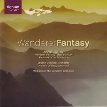 Schubert: Wanderer Fantasy / Schumann: Fantasie, op. 17 (arr. for chamber orchestra by Joseph James)