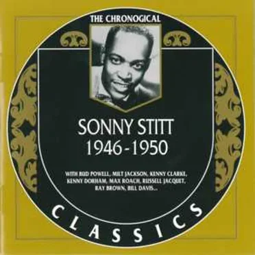 The Chronological Classics: Sonny Stitt 1946–1950