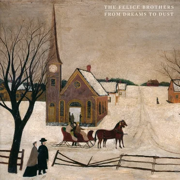 From Dreams to Dust by The Felice Brothers - album cover