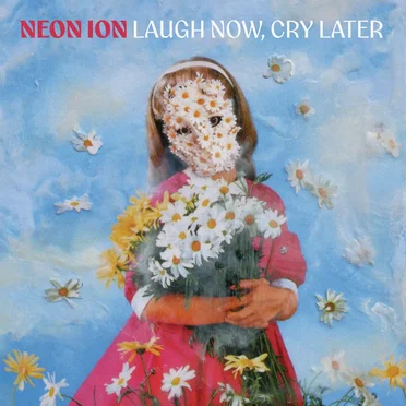 Laugh Now, Cry Later by Neon Ion - album cover