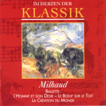 Im Herzen der Klassik 69: Milhaud: L’Homme et son désir / Le Bœuf sur le toit / La Création du monde