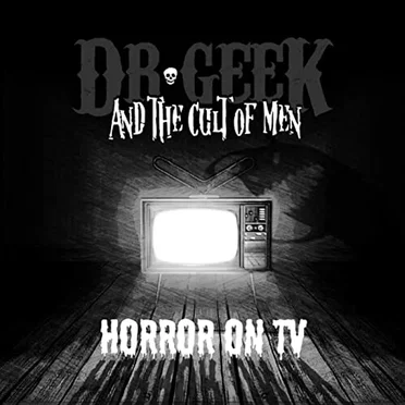 Horror on TV by Dr. Geek and The Cult of Men - album cover