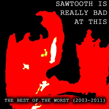 Sawtooth Is Really Bad at This - The Best of the Worst (2003-2011)