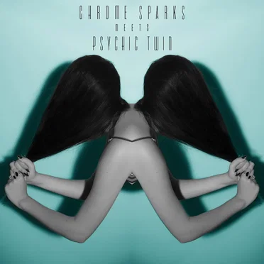 Chrome Sparks meets Psychic Twin by Chrome Sparks - album cover